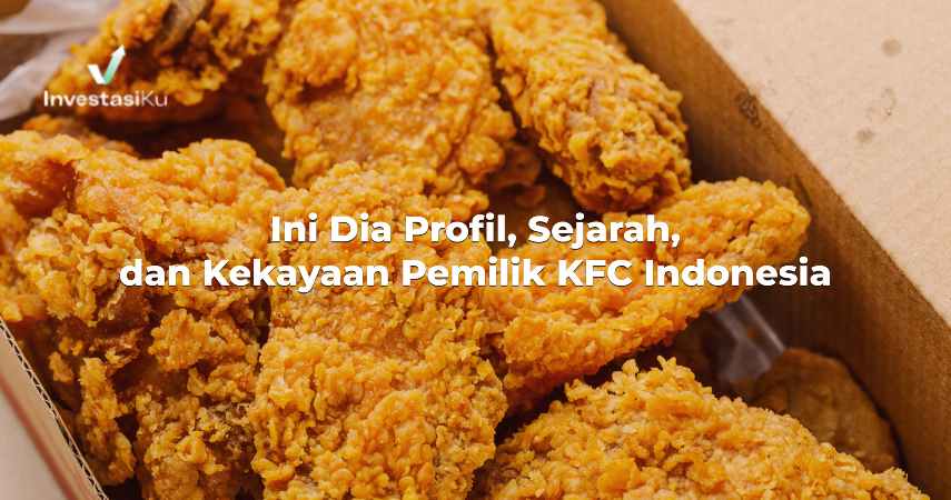 Ini Dia Profil, Sejarah, dan Kekayaan Pemilik KFC Indonesia